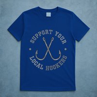 Funny Fishing Fisher Dad Gift Support Your Local Hookers Great Gift T-Shirt