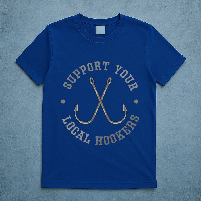 Funny Fishing Fisher Dad Gift Support Your Local Hookers Great Gift T-Shirt