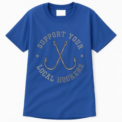 Funny Fishing Fisher Dad Gift Support Your Local Hookers Great Gift Tall T-Shirt
