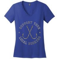 Funny Fishing Fisher Dad Gift Support Your Local Hookers Great Gift Women's V-Neck T-Shirt