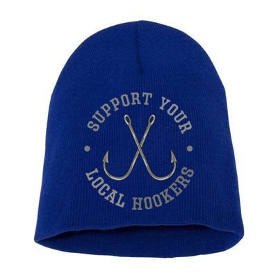 Funny Fishing Fisher Dad Gift Support Your Local Hookers Great Gift Short Acrylic Beanie