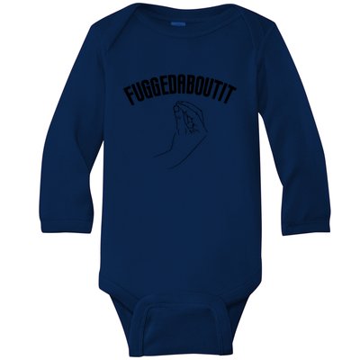 Fuggedaboutit Funny Baby Long Sleeve Bodysuit