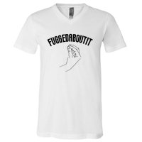 Fuggedaboutit Funny V-Neck T-Shirt