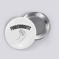 Fuggedaboutit Funny Button