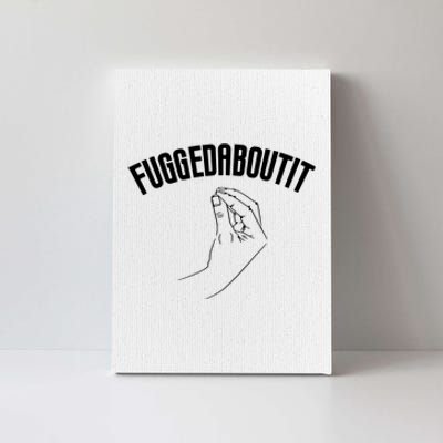 Fuggedaboutit Funny Canvas