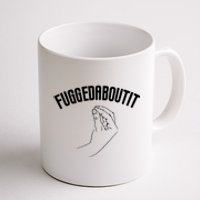 Fuggedaboutit Funny Coffee Mug