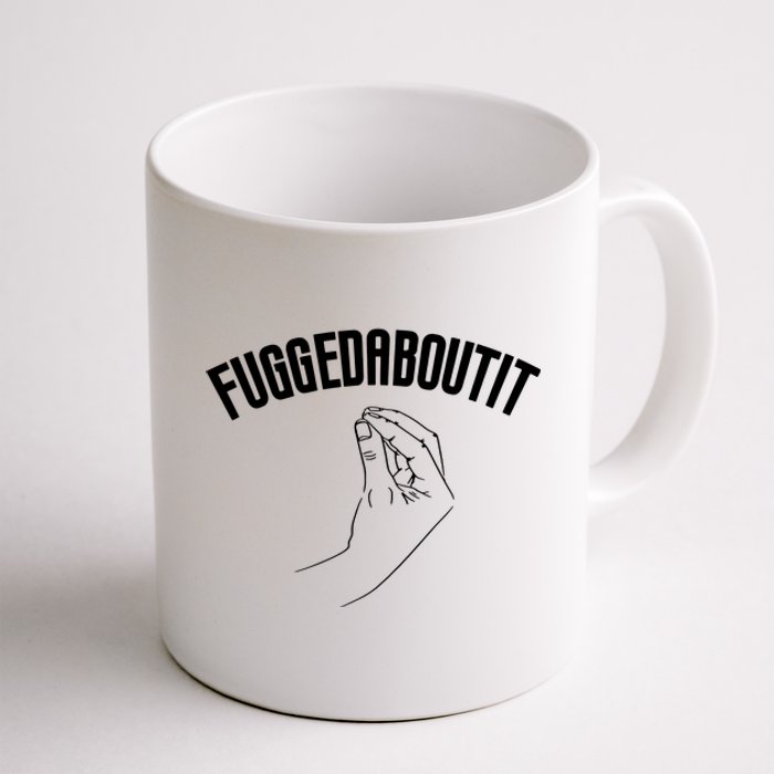 Fuggedaboutit Funny Coffee Mug