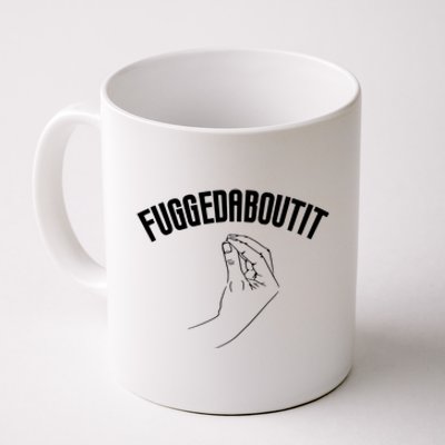 Fuggedaboutit Funny Coffee Mug