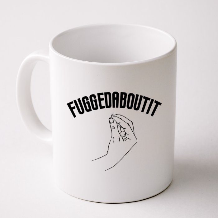 Fuggedaboutit Funny Coffee Mug