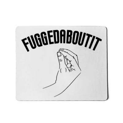 Fuggedaboutit Funny Mousepad