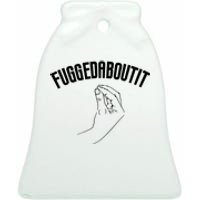 Fuggedaboutit Funny Ceramic Bell Ornament