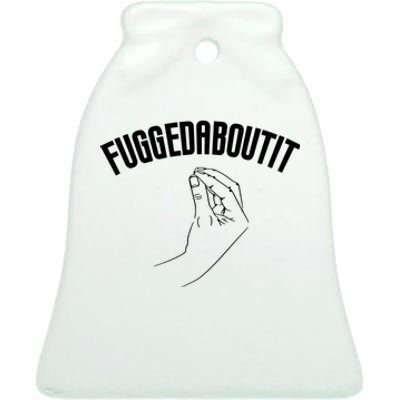 Fuggedaboutit Funny Ceramic Bell Ornament