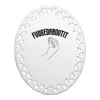 Fuggedaboutit Funny Ceramic Oval Ornament