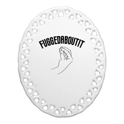 Fuggedaboutit Funny Ceramic Oval Ornament