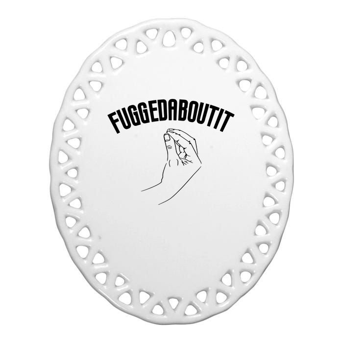 Fuggedaboutit Funny Ceramic Oval Ornament