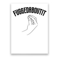 Fuggedaboutit Funny Poster