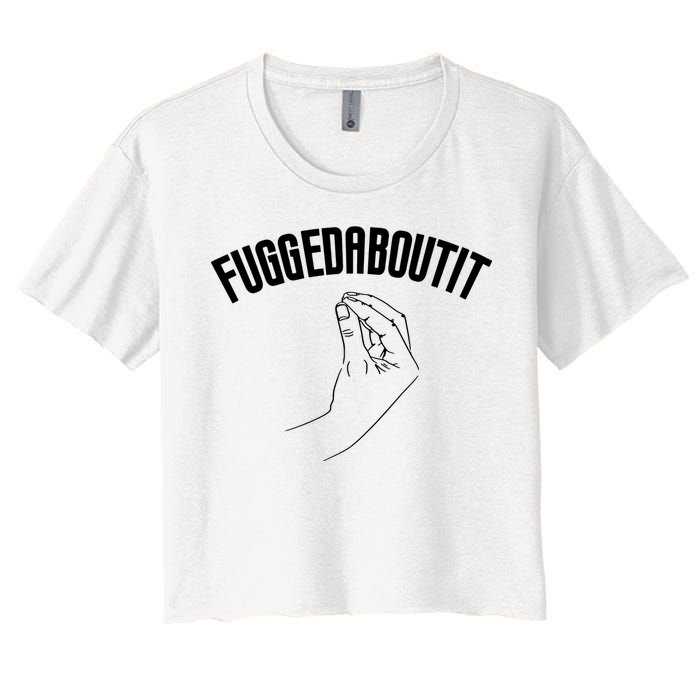 Fuggedaboutit Funny Women's Crop Top Tee