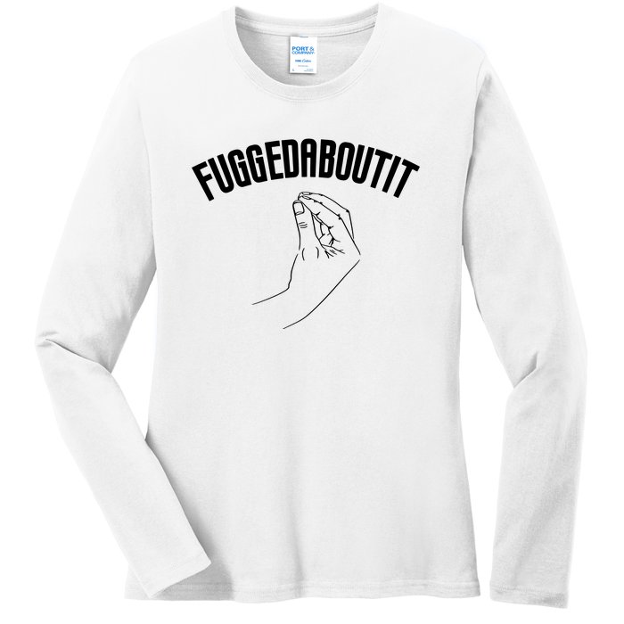 Fuggedaboutit Funny Ladies Long Sleeve Shirt