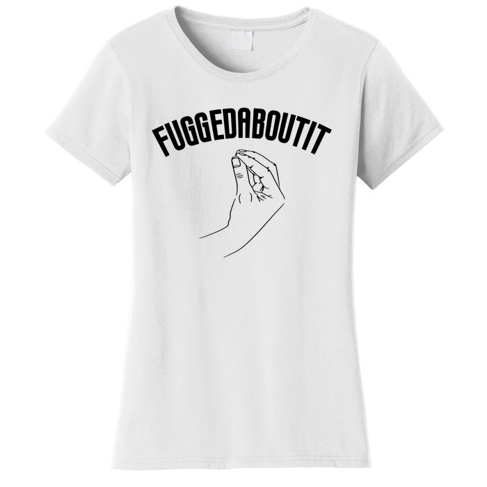 Fuggedaboutit Funny Women's T-Shirt