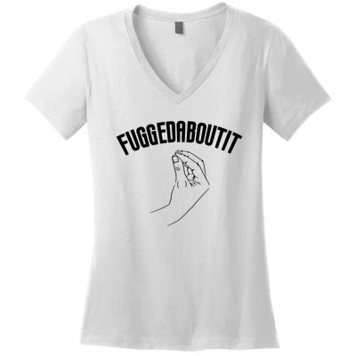 Fuggedaboutit Funny Women's V-Neck T-Shirt