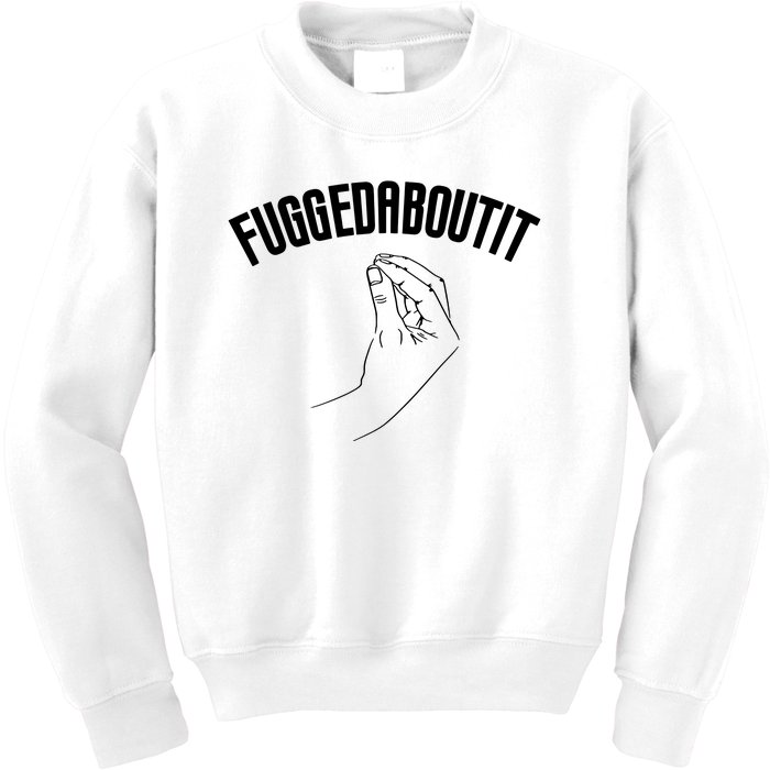 Fuggedaboutit Funny Kids Sweatshirt