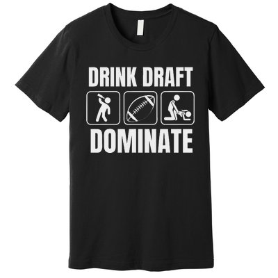 Funny Fantasy Football Drink Draft Dominate Premium T-Shirt