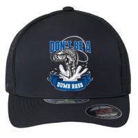 Funny Fly Fishing DonT Be A Dumb Bass Flexfit Unipanel Trucker Cap