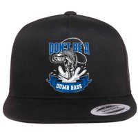 Funny Fly Fishing DonT Be A Dumb Bass Flat Bill Trucker Hat