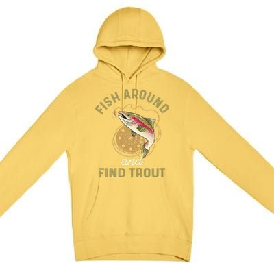 Funny Fishing Fish Around And Find Trout Premium Pullover Hoodie