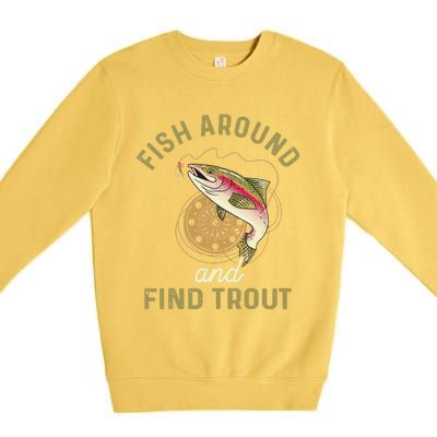 Funny Fishing Fish Around And Find Trout Premium Crewneck Sweatshirt