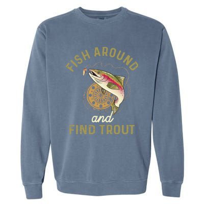 Funny Fishing Fish Around And Find Trout Garment-Dyed Sweatshirt