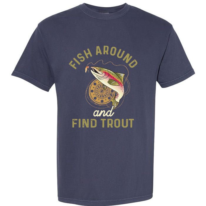 Funny Fishing Fish Around And Find Trout Garment-Dyed Heavyweight T-Shirt