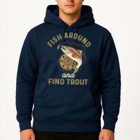 Funny Fishing Fish Around And Find Trout Hoodie