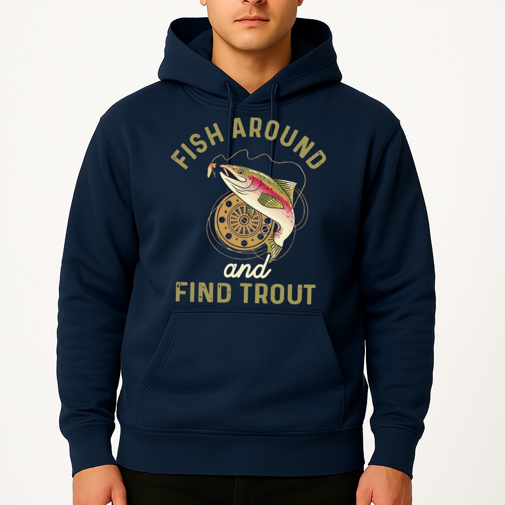 Funny Fishing Fish Around And Find Trout Hoodie