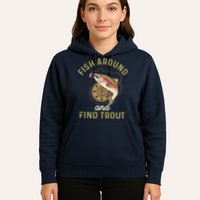 Funny Fishing Fish Around And Find Trout Hoodie