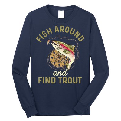 Funny Fishing Fish Around And Find Trout Long Sleeve Shirt