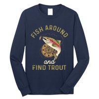 Funny Fishing Fish Around And Find Trout Long Sleeve Shirt