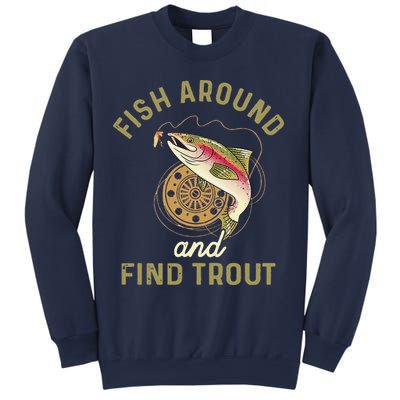 Funny Fishing Fish Around And Find Trout Sweatshirt