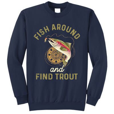 Funny Fishing Fish Around And Find Trout Sweatshirt