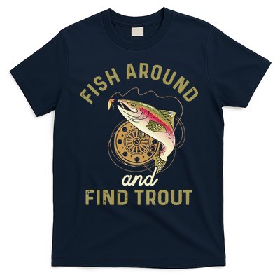 Funny Fishing Fish Around And Find Trout T-Shirt