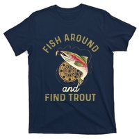 Funny Fishing Fish Around And Find Trout T-Shirt