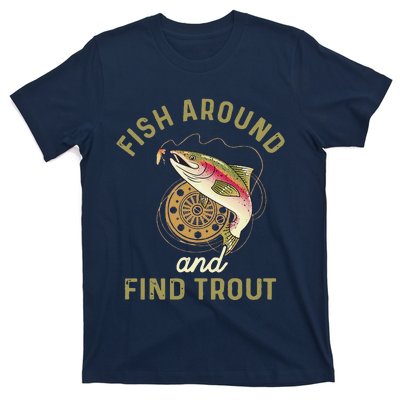 Funny Fishing Fish Around And Find Trout T-Shirt