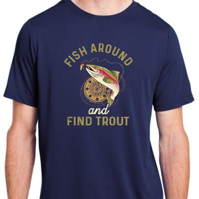 Funny Fishing Fish Around And Find Trout Adult ChromaSoft Performance T-Shirt