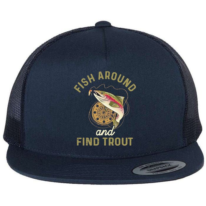 Funny Fishing Fish Around And Find Trout Flat Bill Trucker Hat
