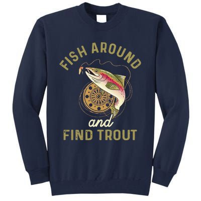 Funny Fishing Fish Around And Find Trout Tall Sweatshirt