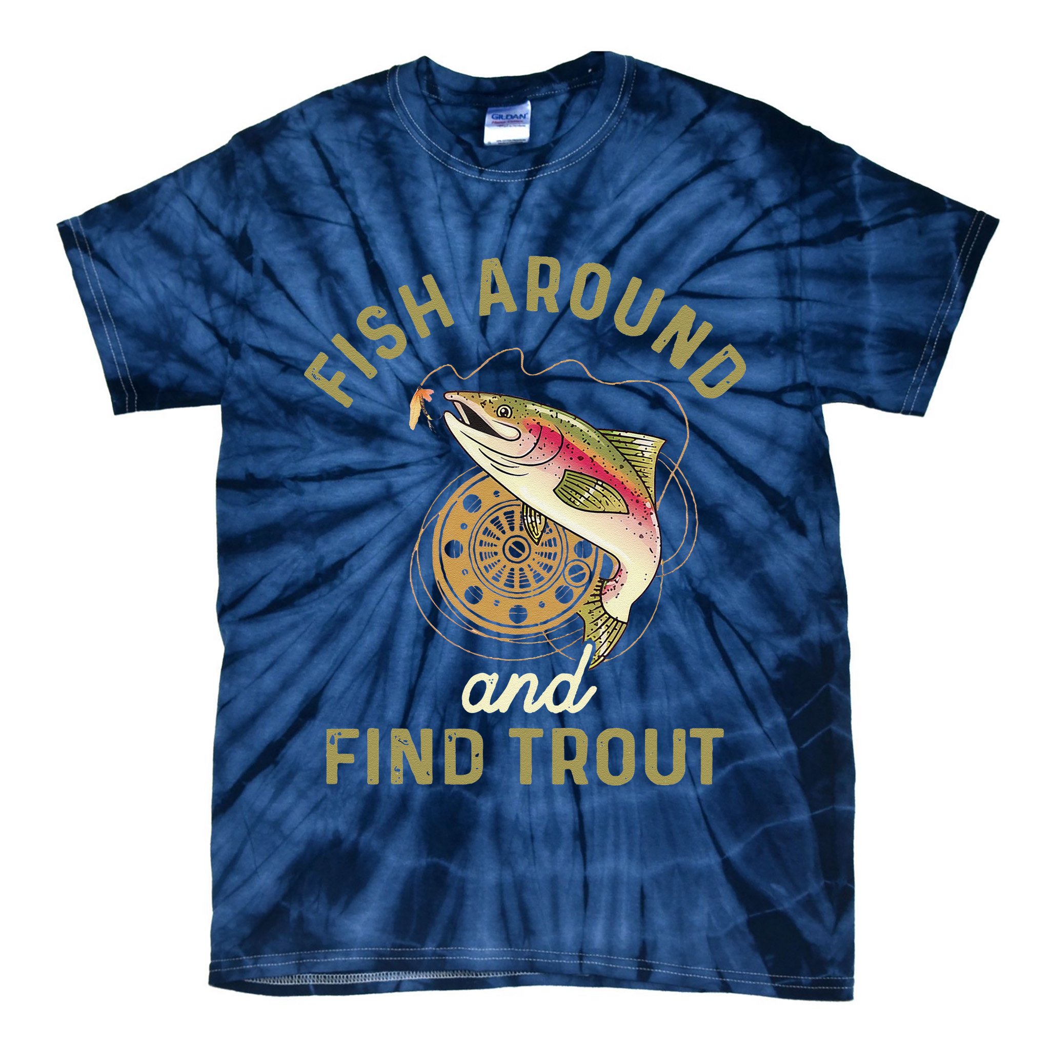 Funny Fishing Fish Around And Find Trout Tie-Dye T-Shirt