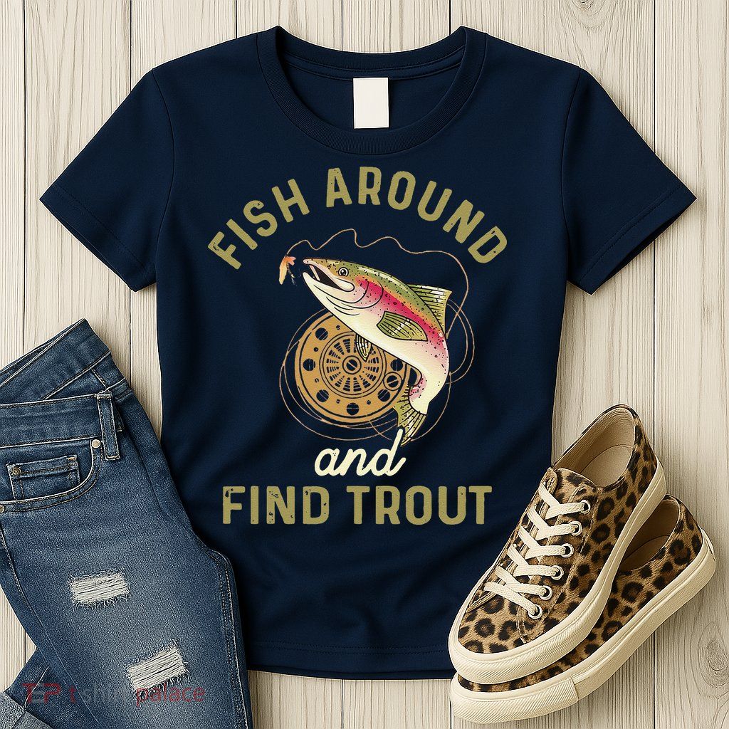 Funny Fishing Fish Around And Find Trout Womens T-Shirt