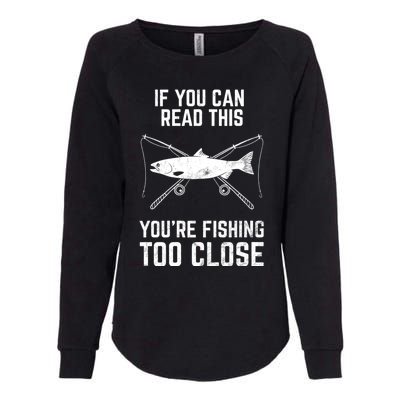 Funny Fishing Fishing If You Can Read This YouRe Fishing Too Close FatherS Day Womens California Wash Sweatshirt