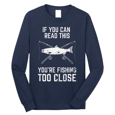 Funny Fishing Fishing Too Close FatherS Day Long Sleeve Shirt