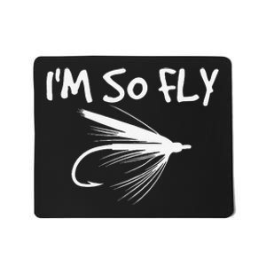 Fly Fishing Funny Fisherman Gift Im So Fly! Mousepad